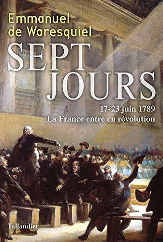 Sept jours: 17-23 juin 1789. La France entre en révolution - Emmanuel de Waresquiel (2020)