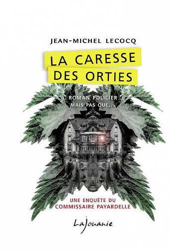 La caresse des orties (Une enquêtes du commissaire Payardelle) - Jean-Michel Lecocq