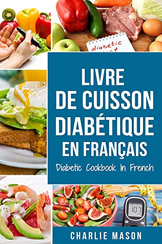 Livre De Cuisson Diabétique En Français/ Diabetic Cookbook In French: Recettes délicieuses et équilibrées en toute simplicité - Charlie Mason (2020)