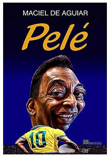 Pelé: LE ROI DU BALLON - Maciel de Aguiar (2020)