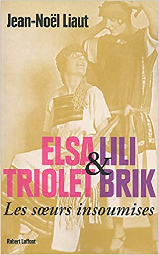 Elsa Triolet et Lili Brik - Jean-Noël LIAUT