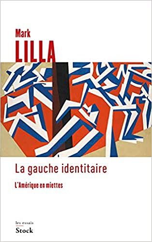 La gauche identitaire: L'Amérique en miettes - Mark Lilla