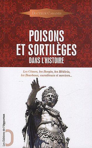 Poisons et sortilèges dans l'Histoire - Docteur Cabanès