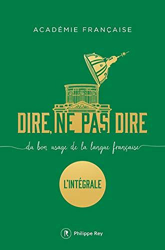 Dire, ne pas dire : Du bon usage de la langue française - L'intégrale - Académie française (2020)
