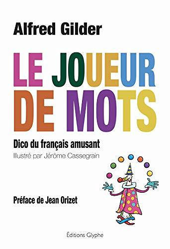 Le joueur de mots: Dico du français amusant - Alfred Gilder (2020)