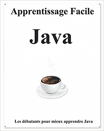 Apprentissage Facile Java: Les débutants pour mieux apprendre Java - yang hu (2020)