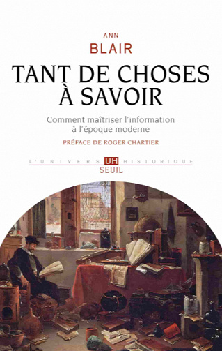 Tant de choses à savoir - Comment maîtriser l'information à l'époque moderne - Ann Blair (2020)