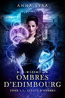 Les Ombres d'Edimbourg T1.5 : Eclats d'Ombres - Anna Lyra (2020)