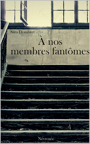 À nos membres fantômes - Sara Dombret
