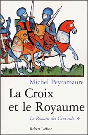 Le roman des croisades, tome 1 : La croix et le royaume - Michel Peyramaure
