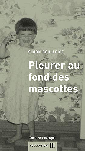 Pleurer au fond des mascottes - Simon Boulerice (2020)