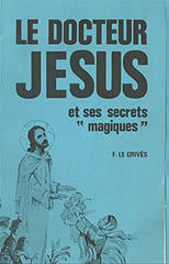 Le docteur Jésus et ses secrets "magiques" - François Le Grivès