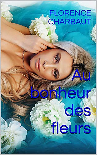 Au bonheur des fleurs - Florence Charbaut (2020)