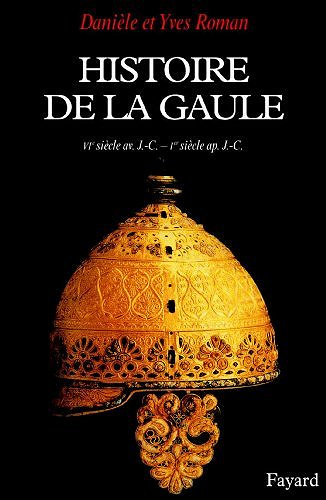 Histoire de la Gaule : Une confrontation culturelle (VIe siècle av. J.-C. - Ier siècle ap. J.-C.) - Danièle Roman, Yves Roman