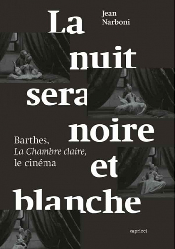 La nuit sera noire et blanche: Barthes, La Chambre claire, le cinéma - Jean NARBONI (2020)
