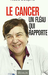 Le cancer, un fléau qui rapporte - Nicole Delépine