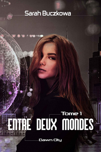 Sarah Buczkowa - Entre deux mondes, Tome 1: Dawn City (2020)