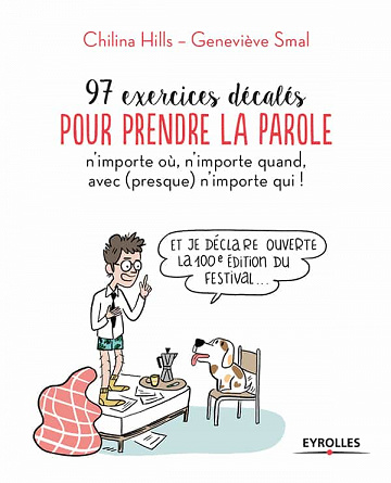 97 exercices décalés pour prendre la parole n'importe où, n'importe quand, avec (presque) n'importe qui ! - Chilina Hills, Geneviève Smal