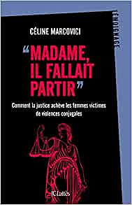 Madame, il fallait partir: Comment la justice achève les femmes victimes de violences conjugales - Céline Marcovici (2020)