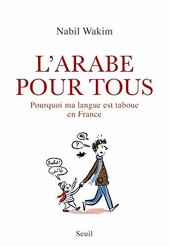 L'Arabe pour tous: Pourquoi ma langue est taboue en France - Nabil Wakim (2020)
