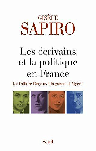 Les écrivains et la politique en France - De l'affaire Dreyfus à la guerre d'Algérie - Gisèle Sapiro