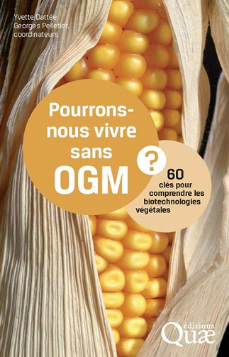 Pourrons-nous vivre sans OGM ?: 60 clés pour comprendre les biotechnologies végétales - Georges Pelletier, Yvette Dattee