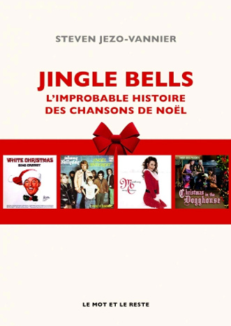 Jingle Bells : L'improbable histoire des chansons de Noël - Steven Jezo-Vannier
