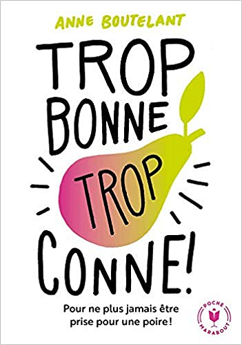 Trop bonne trop conne - Anne Boutelant