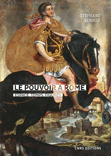 Le pouvoir à Rome. Espace, temps, figures - Stephane Benoist (2020)