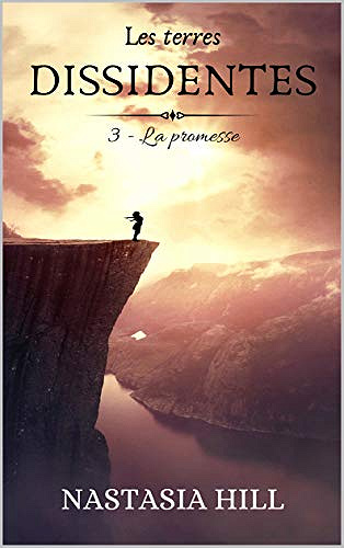 Nastasia Hill - Les terres dissidentes, Tome 3: La promesse (2020)