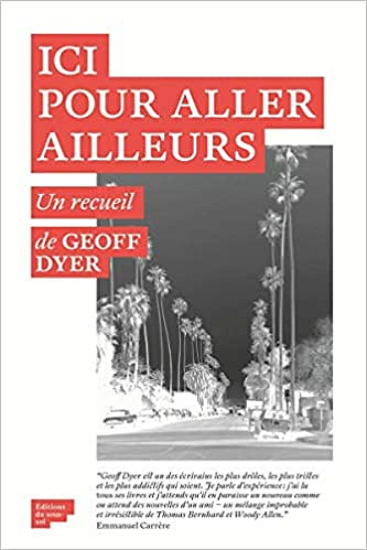 Ici pour aller ailleurs - Geoff Dyer (2020)