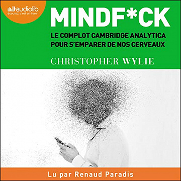 Mindfuck: Le complot Cambridge Analytica pour s'emparer de nos cerveaux - Christopher Wylie (2020)
