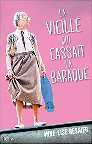 La vieille qui cassait la baraque - Anne-Lise Besnier (2020)
