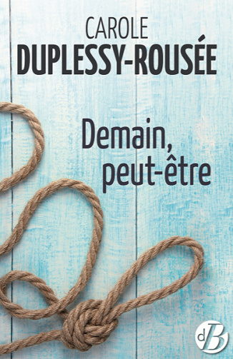 Demain, peut-être - Carole Duplessy-Rousée