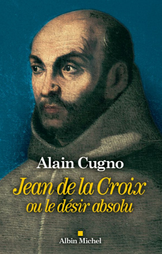 Jean de la Croix : ou le désir absolu - Alain Cugno (2020)