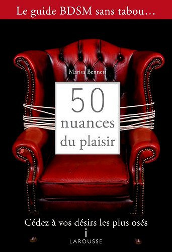 50 nuances de plaisir : Cédez à vos désirs les plus osés - Marisa Bennett