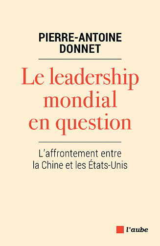 Le leadership mondial en question - L'affrontement entre la Chine et les Etats-Unis - Pierre-Antoine Donnet (2020)