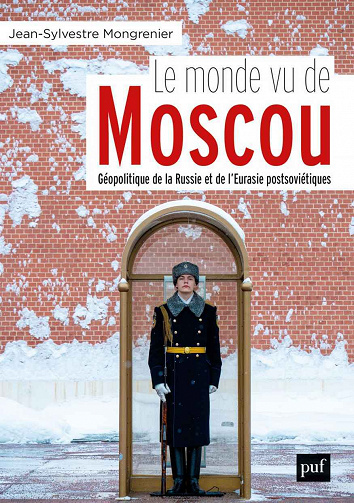 Le monde vu de Moscou: Dictionnaire géopolitique de la Russie et de l'Eurasie - Jean-Sylvestre Mongrenier (2020)