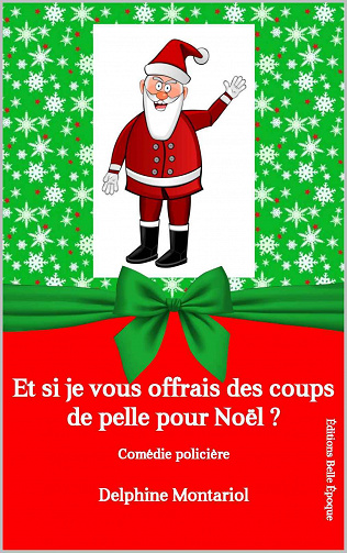 Et si je vous offrais des coups de pelle pour Noël ?: Comédie policière - Delphine Montariol (2020)