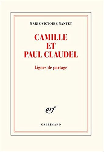 Camille et Paul Claudel: Lignes de partage - Marie-Victoire Nantet (2020)