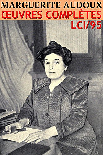 Marguerite Audoux - Oeuvres complètes: Classicompilé n° 95 - Marguerite Audoux