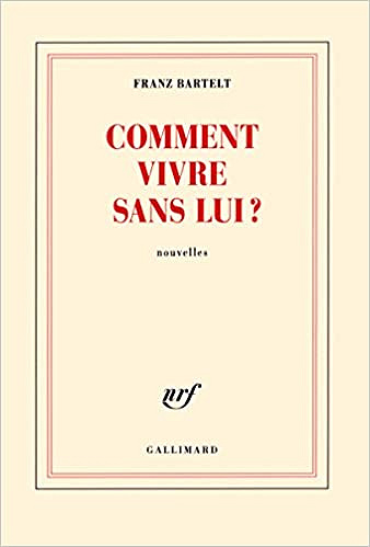 Comment vivre sans lui ? - Franz Bartelt