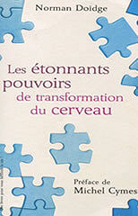 Les étonnants pouvoirs de transformation du cerveau - Guérir grâce à la neuroplasticité - Norman Doidge
