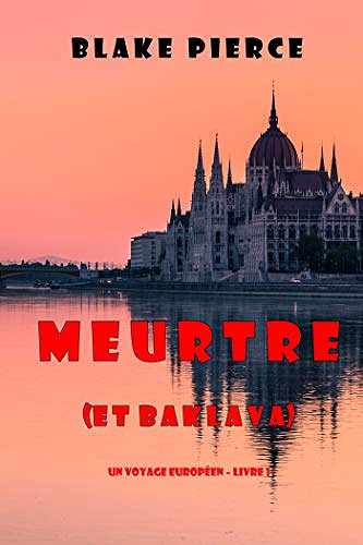 Meurtre (et Baklava) (Un voyage européen – Livre 1) - Blake Pierce (2020)