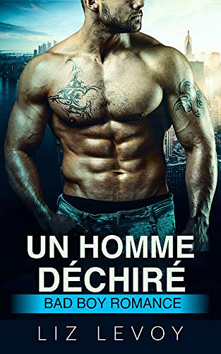 Un homme déchiré: Bad Boy Romance - Liz Levoy (2020)