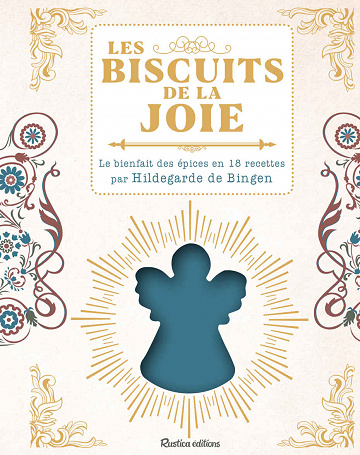 Les biscuits de la joie - Le bienfait des épices en 18 recettes par Hildegarde de Bingen - Sophie Macheteau