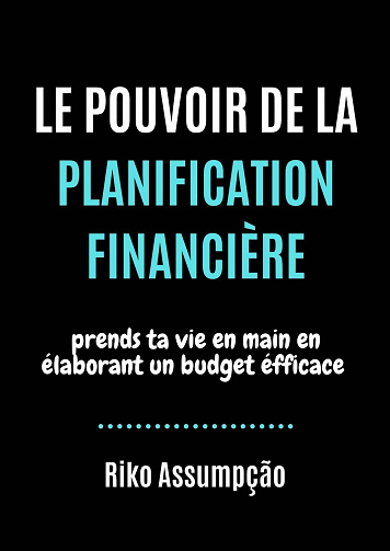 Le Pouvoir de la Planification Financière: Prends ta vie en main en élaborant un budget éfficace - Riko Assumpcao (2020)