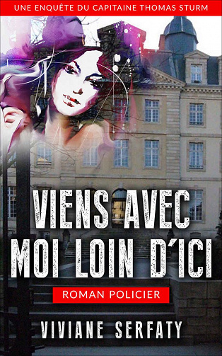 Viens avec moi loin d'ici (Une enquête du capitaine Thomas Sturm) - Viviane Serfaty (2020)