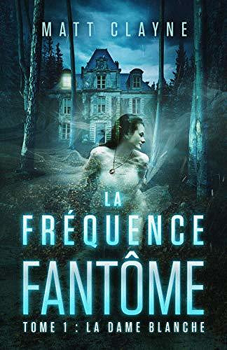 La Fréquence Fantôme, Tome 1: La Dame Blanche - Matt Clayne (2020)