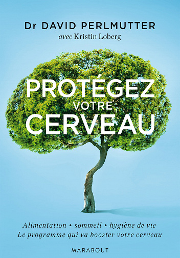Protégez votre cerveau: Alimentation - sommeil - hygiène de vie : Le programme qui va booster votre cerveau - David Perlmutter